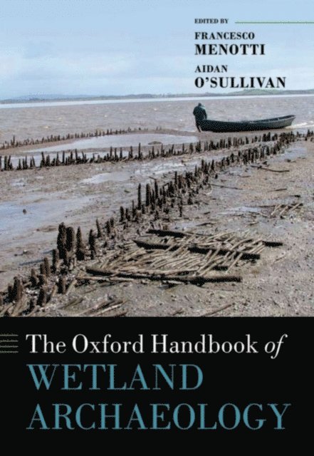 Aidan O'Sullivan, Francesco Menotti - Oxford Handbook of Wetland Archaeology, E-bok