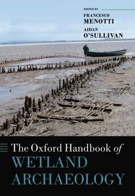 Aidan O'Sullivan, Francesco Menotti - Oxford Handbook of Wetland Archaeology, E-bok