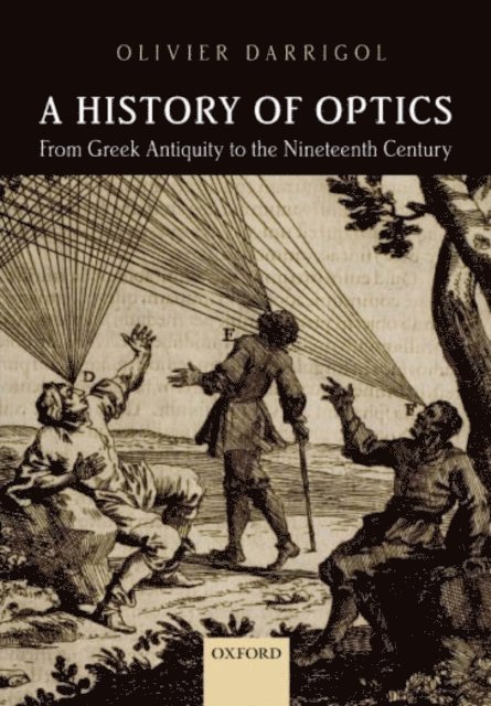 Olivier Darrigol - History of Optics from Greek Antiquity to the Nineteenth Century, E-bok