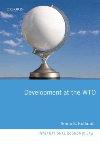 Sonia E. Rolland - Development at the WTO, E-bok
