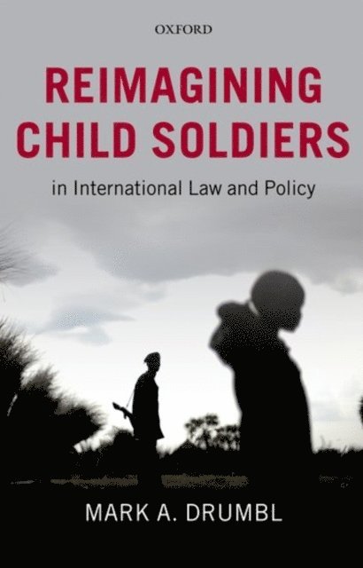 Mark A. Drumbl - Reimagining Child Soldiers in International Law and Policy, E-bok