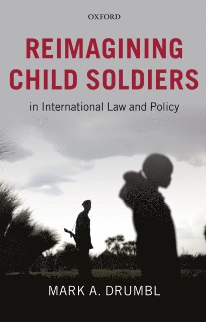 Mark A. Drumbl - Reimagining Child Soldiers in International Law and Policy, E-bok