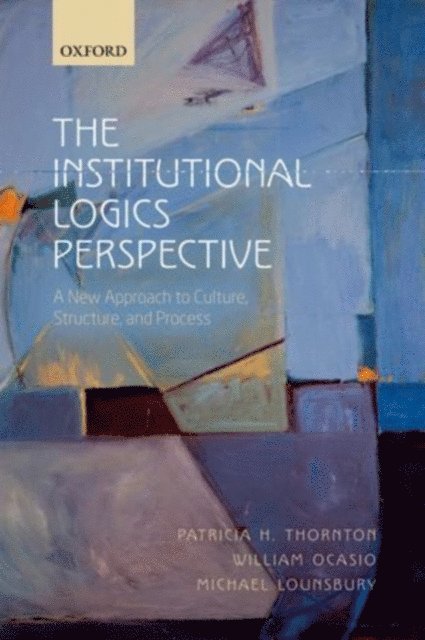 Michael Lounsbury, William Ocasio, Patricia H. Thornton - Institutional Logics Perspective, E-bok