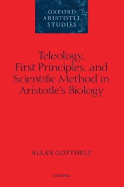 Allan Gotthelf - Teleology, First Principles, and Scientific Method in Aristotle's Biology, E-bok