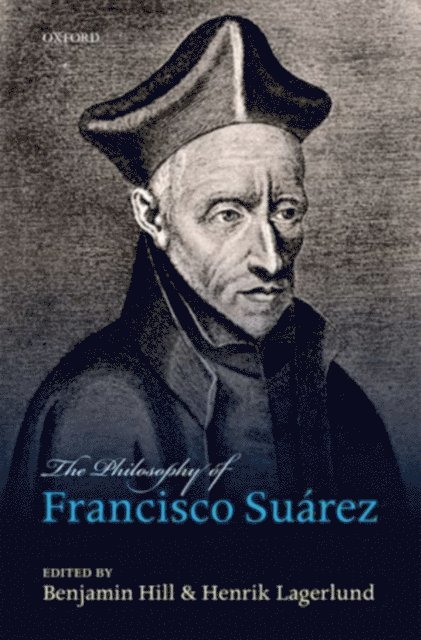 Henrik Lagerlund, Benjamin Hill - Philosophy of Francisco SuA!rez, E-bok