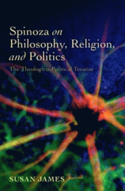 Susan James - Spinoza on Philosophy, Religion, and Politics, E-bok