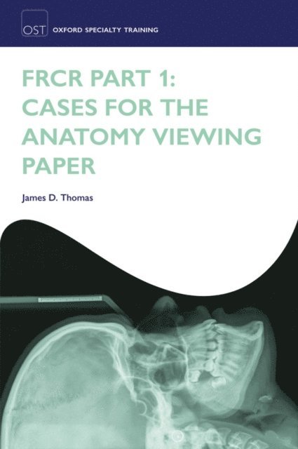 James D. Thomas - FRCR Part 1: Cases for the anatomy viewing paper, E-bok