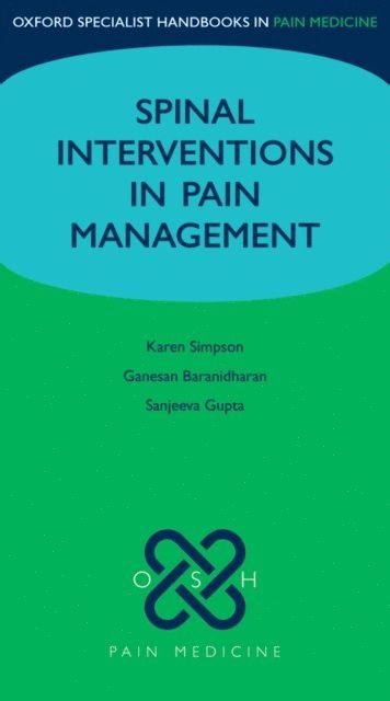 Sanjeeva Gupta, Ganesan Baranidharan, Karen Simpson - Spinal Interventions in Pain Management, E-bok