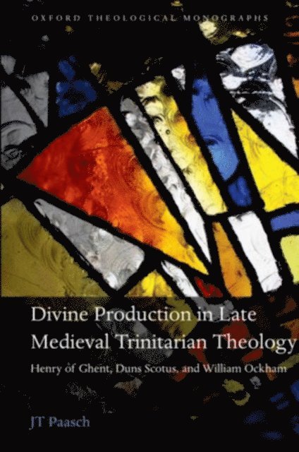 JT Paasch - Divine Production in Late Medieval Trinitarian Theology, E-bok
