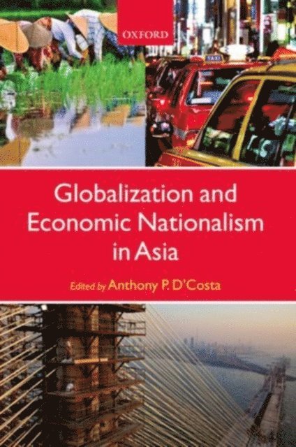 Anthony P. D'Costa - Globalization and Economic Nationalism in Asia, E-bok