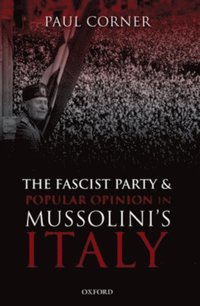 Fascist Party and Popular Opinion in Mussolini's Italy
