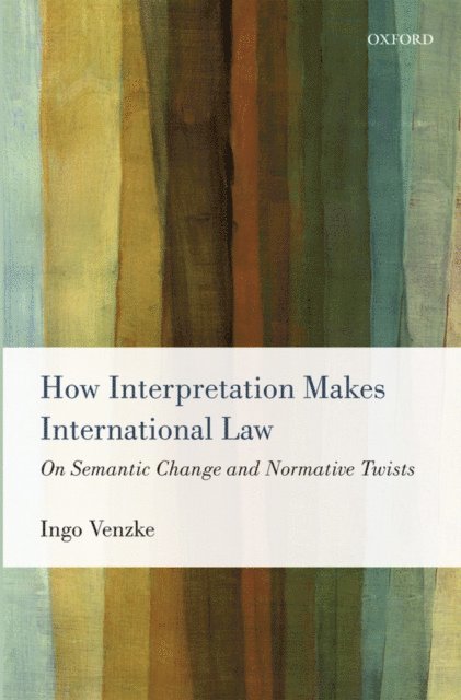 Ingo Venzke - How Interpretation Makes International Law, E-bok