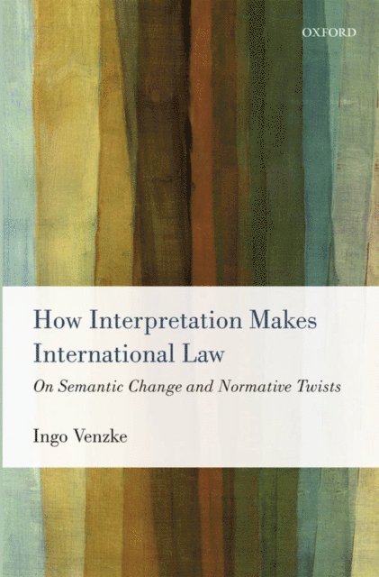 Ingo Venzke - How Interpretation Makes International Law, E-bok