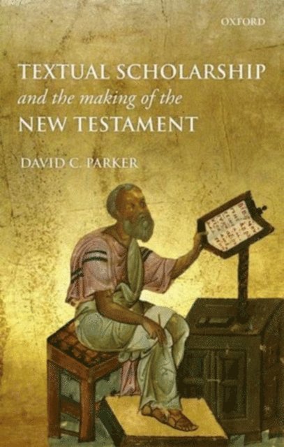 David C. Parker - Textual Scholarship and the Making of the New Testament, E-bok