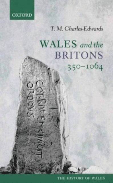 T. M. Charles-Edwards - Wales and the Britons, 350-1064, E-bok