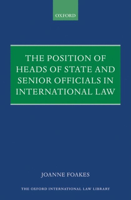Joanne Foakes - Position of Heads of State and Senior Officials in International Law, E-bok