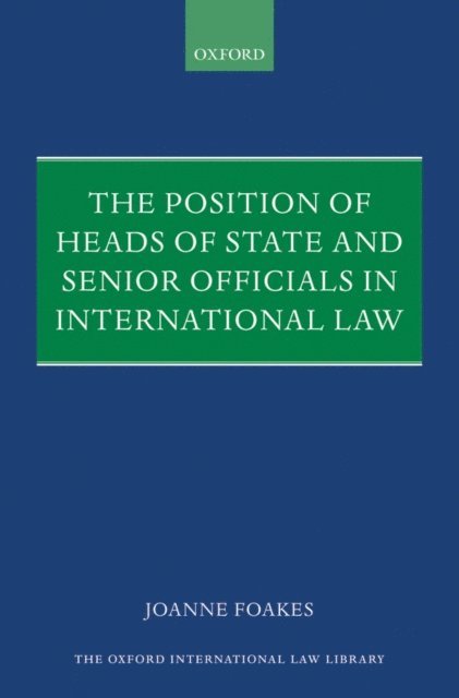 Joanne Foakes - Position of Heads of State and Senior Officials in International Law, E-bok