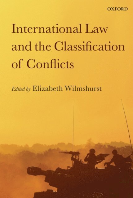 Elizabeth Wilmshurst - International Law and the Classification of Conflicts, E-bok