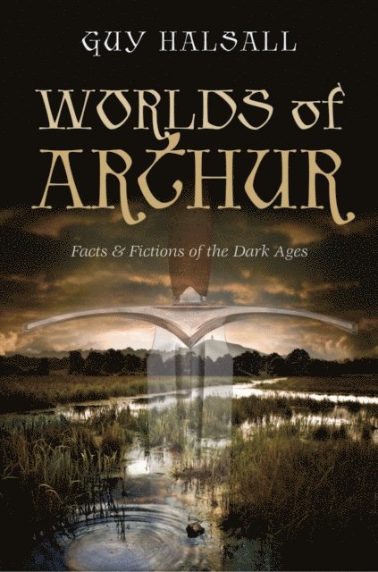 Guy Halsall - Worlds of Arthur, E-bok