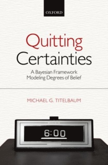 Michael G. Titelbaum - Quitting Certainties, E-bok. Tillgänglighet: Lägg i varukorg