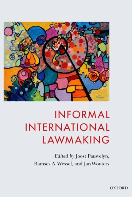 Jan Wouters, Ramses Wessel, Joost Pauwelyn - Informal International Lawmaking, E-bok