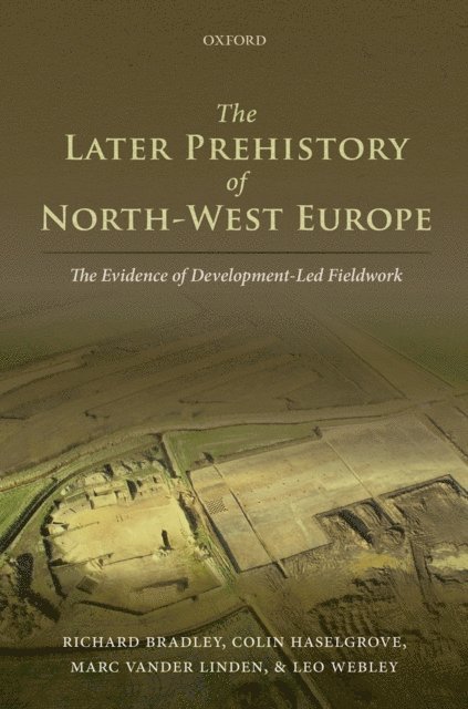 Leo Webley, Marc Vander Linden, Colin Haselgrove, Richard Bradley - Later Prehistory of North-West Europe, E-bok