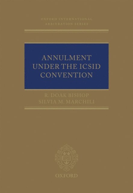 Silvia M. Marchili, R. Doak Bishop - Annulment Under the ICSID Convention, E-bok