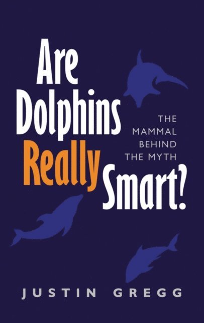 Justin Gregg - Are Dolphins Really Smart?, E-bok