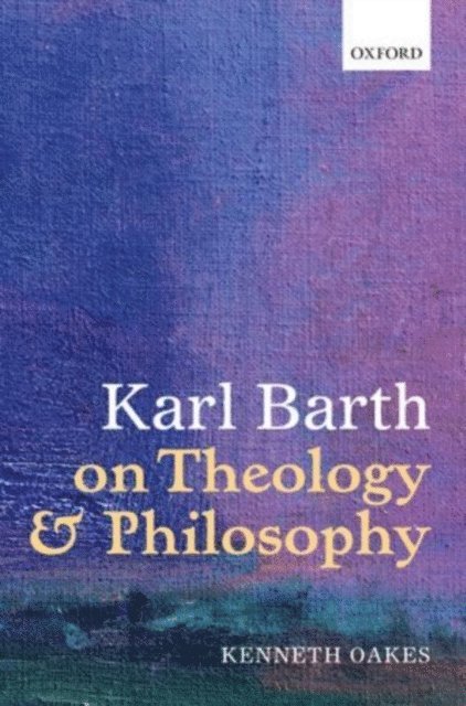 Kenneth Oakes - Karl Barth on Theology and Philosophy, E-bok