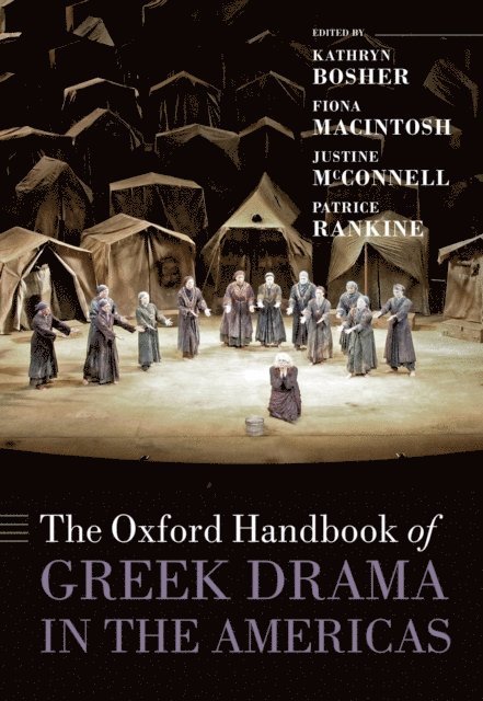 Patrice Rankine, Justine McConnell, Fiona Macintosh, Kathryn Bosher - Oxford Handbook of Greek Drama in the Americas, E-bok
