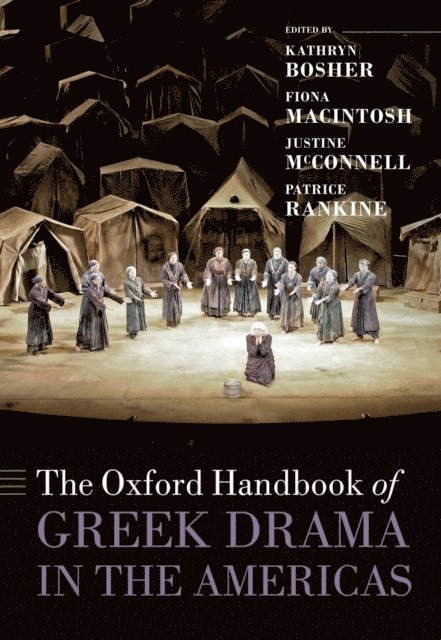Patrice Rankine, Justine McConnell, Fiona Macintosh, Kathryn Bosher - Oxford Handbook of Greek Drama in the Americas, E-bok