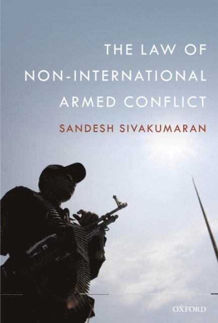 Sandesh Sivakumaran - Law of Non-International Armed Conflict, E-bok