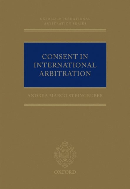 Andrea M. Steingruber - Consent in International Arbitration, E-bok