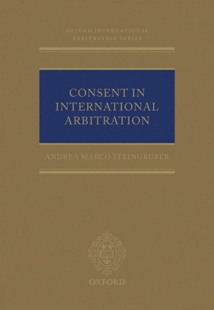 Andrea M. Steingruber - Consent in International Arbitration, E-bok