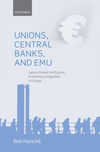 Bob Hancke - Unions, Central Banks, and EMU, E-bok