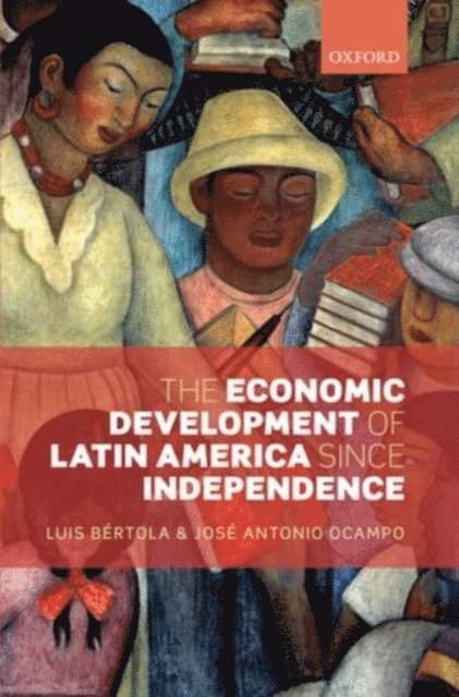 JosA(c) Antonio Ocampo, Luis BA(c)rtola - Economic Development of Latin America since Independence, E-bok