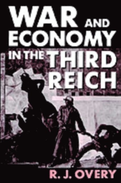 R. J. Overy - War and Economy in the Third Reich, E-bok