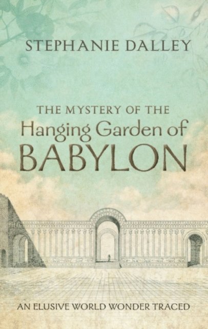 Stephanie Dalley - Mystery of the Hanging Garden of Babylon, E-bok