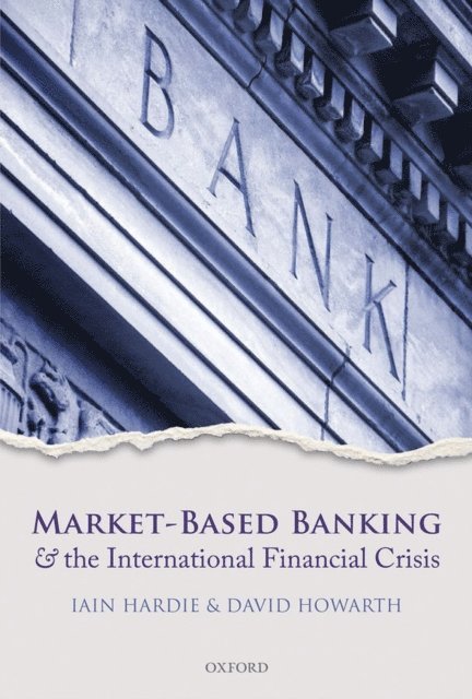 David Howarth, Iain Hardie - Market-Based Banking and the International Financial Crisis, E-bok