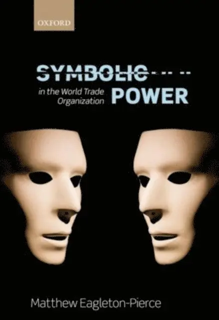 Matthew Eagleton-Pierce - Symbolic Power in the World Trade Organization, E-bok. Tillgänglighet: Lägg i varukorg