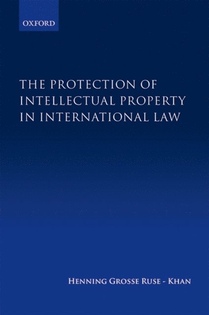Henning Grosse Ruse-Khan - Protection of Intellectual Property in International Law, E-bok