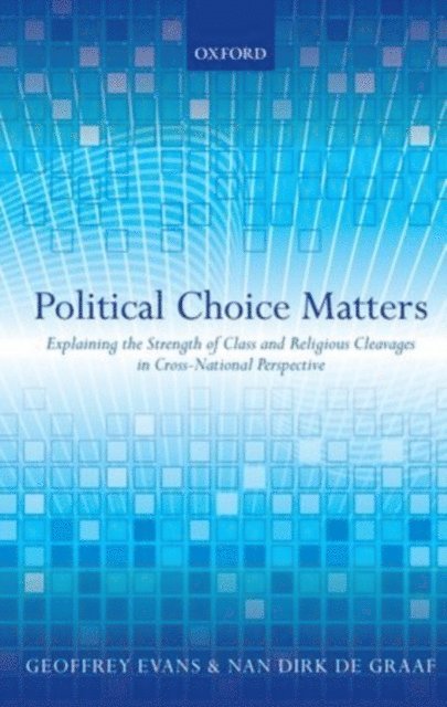Nan Dirk de Graaf, Geoffrey Evans - Political Choice Matters, E-bok