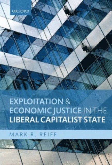 Mark R. Reiff - Exploitation and Economic Justice in the Liberal Capitalist State, E-bok