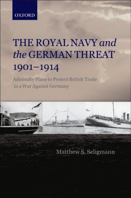 Matthew S. Seligmann - Royal Navy and the German Threat 1901-1914, E-bok