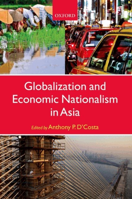 Anthony P. D'Costa - Globalization and Economic Nationalism in Asia, E-bok