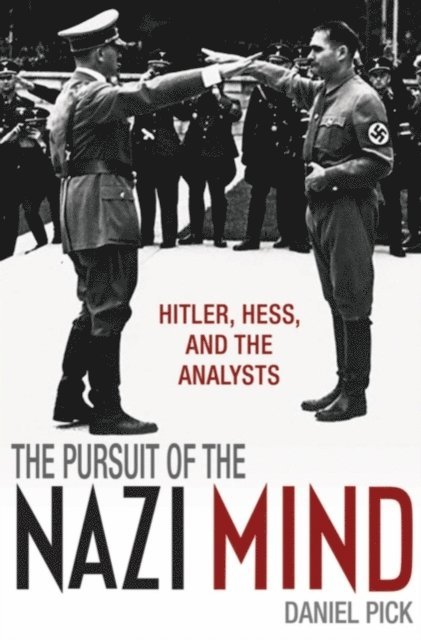 Daniel Pick - Pursuit of the Nazi Mind, E-bok