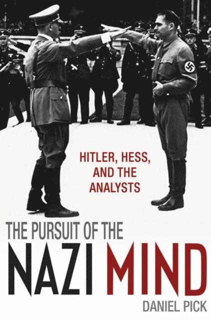 Daniel Pick - Pursuit of the Nazi Mind, E-bok