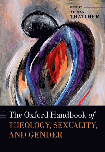 Adrian Thatcher - Oxford Handbook of Theology, Sexuality, and Gender, E-bok