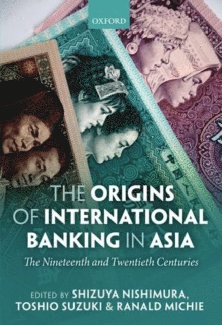 Ranald C. Michie, Toshio Suzuki, Shizuya Nishimura - Origins of International Banking in Asia, E-bok