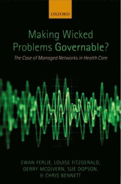 Chris Bennett, Sue Dopson, Gerry McGivern, Louise Fitzgerald, Ewan Ferlie - Making Wicked Problems Governable?, E-bok